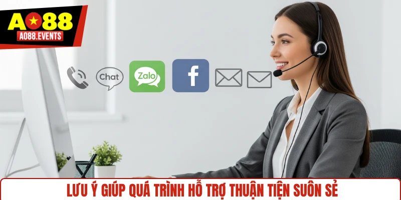 Lưu ý giúp quá trình hỗ trợ thuận tiện suôn sẻ