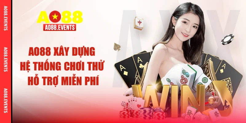 AO88 xây dựng hệ thống chơi thử hỗ trợ miễn phí