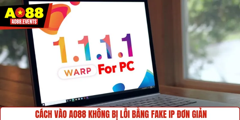 Cách vào AO88 không bị lỗi bằng fake IP đơn giản