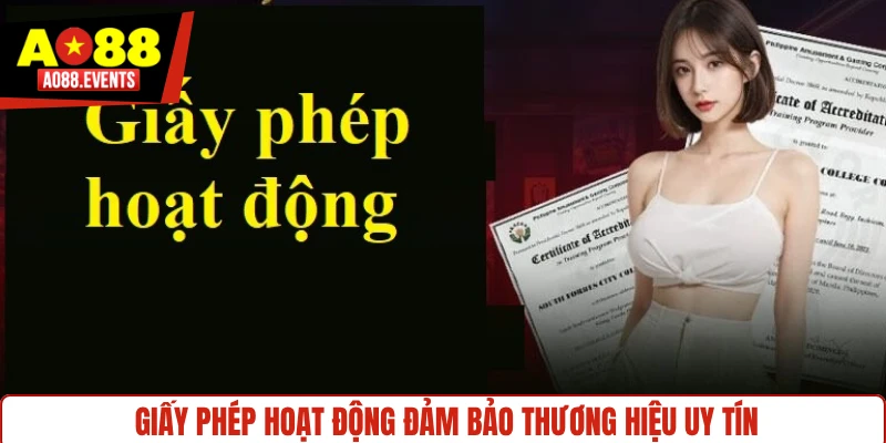 Giấy phép hoạt động đảm bảo thương hiệu uy tín