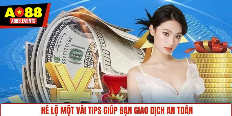 Hé lộ một vài tips giúp bạn giao dịch an toàn