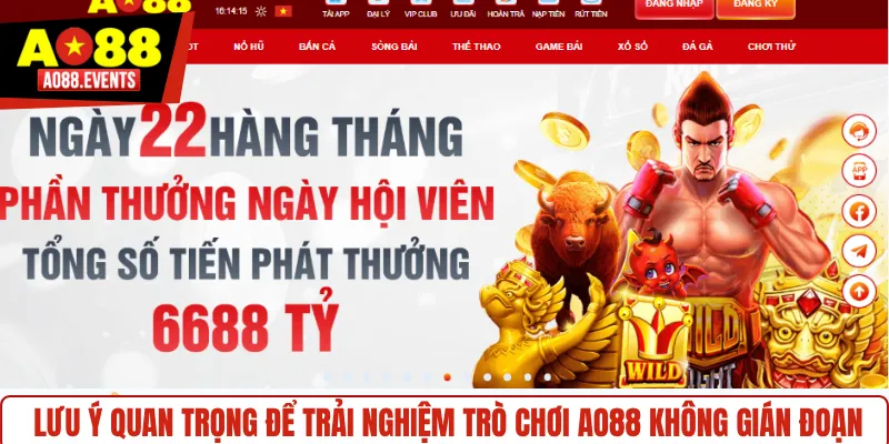 Lưu ý quan trọng để trải nghiệm trò chơi AO88 không gián đoạn