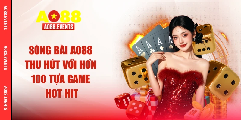 Sòng bài AO88 thu hút với hơn 100 tựa game hot hit