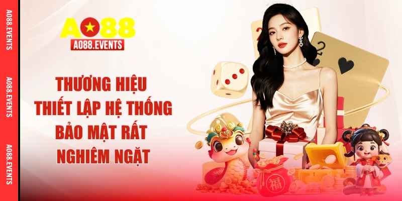 Thương hiệu thiết lập hệ thống bảo mật rất nghiêm ngặt