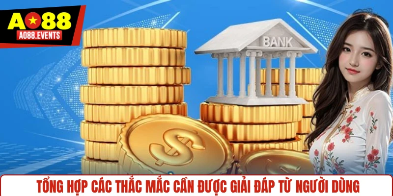 Tổng hợp các thắc mắc cần được giải đáp từ người dùng